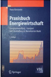 Praxisbuch Energiewirtschaft.   - Energieumwandlung, -transport und -beschaffung im liberalisierten Markt.