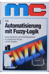 Automatisierung mit Fuzzy-Logik.   - Fuzzy-Hardware und Entwicklungstools im praktischen Einsatz - mit HD-Diskette.