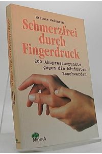 Schmerzfrei durch Fingerdruck : 200 Akupressurpunkte gegen die häufigsten Beschwerden.   - Unter Mitarb. von Bernd Michel