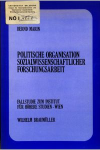 Politische Organisation sozialwissenschaftlicher Forschungsarbeit  - Fallstudie zum Institut für Höhere Studien-Wien