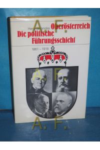 Oberösterreich - die politische Führungsschicht 1861 bis 1918 (Beiträge zur Zeitgeschichte Oberösterreichs 9)