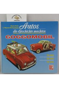 Autos, die Geschichte machten - Goggomobil : [TS 250, TS 300, TS 400].   - Hanns-Peter von Thyssen-Bornemissza