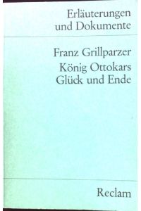 Franz Grillparzer, König Ottokars Glück und Ende.   - Reclams Universalbibliothek ; Nr. 8103 : Erläuterungen und Dokumente