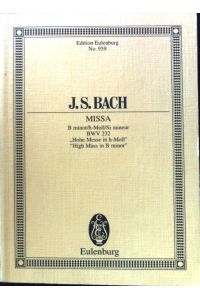J. S. Bach. MISSA. B minor/h-Moll/Si mineur. BWV 232. Hohe Messe in h-Moll High Mass in B minor  - Edition Eulenburg; No. 959;