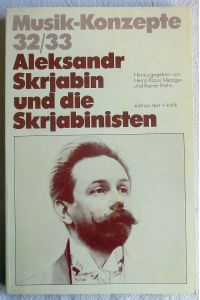 Aleksandr Skrjabin und die Skrjabinisten : Musik-Konzepte ; 32/33