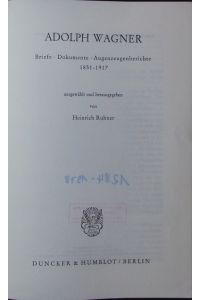 Adolph Wagner.   - Briefe, Dokumente, Augenzeugenberichte ; 1851 - 1917.