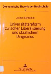 Universitätsreform zwischen Liberalisierung und staatlichem Dirigismus.   - Ein Beitrag zur Theorie der Hochschulpolitik.