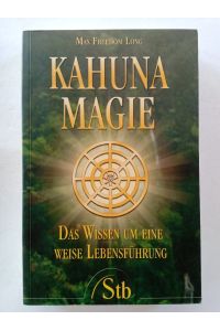 Kahuna-Magie : das Wissen um eine weise Lebensführung.   - Schirner-Taschenbuch ; Bd. 67409