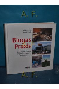 Biogas-Praxis : Grundlagen, Planung, Anlagenbau, Beispiele, Wirtschaftlichkeit.   - Mit Beitr. von Andreas Krieg ...