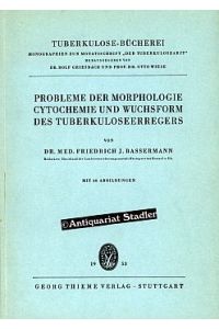 Probleme der Morphologie, Cytochemie und Wuchsform des Tuberkuloseerregers.   - Tuberkulose-Bücherei.