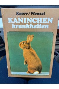 Kaninchenkrankheiten : e. Leitf. für Kaninchenzüchter u. Kaninchenhalter.   - Friedrich Knorr u. Ulf D. Wenzel. Unter Mitarb. von Günter Albert