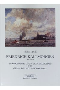 Friedrich Kallmorgen.   - 1856 - 1924 ; Monographie und Werkverzeichnis der Gemälde und Druckgraphik.