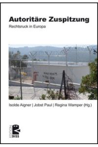 Autoritäre Zuspitzung: Rechtsruck in Europa (Edition DISS)