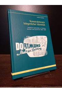 Konstruktionen bürgerlicher Identität. Städtische Selbstbilder in Freiburg, Dresden und Dortmund 1900-1960. [Von Jochen Guckes]. (= Forschungen zur Regionalgeschichte, Band 67).