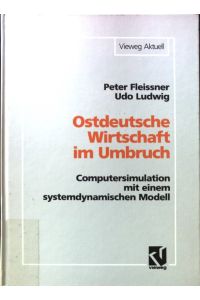 Ostdeutsche Wirtschaft im Umbruch : Computersimulation mit einem systemdynamischen Modell.   - Vieweg aktuell