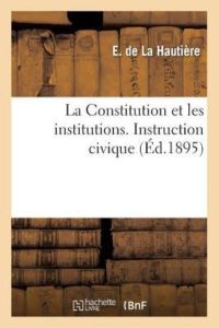 Hautiere-E, d: Constitution Et Les Institutions. Instruction (Histoire)