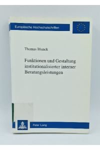 Funktionen und Gestaltung institutionalisierter interner Beratungsleistungen.   - (=Europäische Hochschulschriften / Reihe 5 / Volks- und Betriebswirtschaft ; Bd. 1468).