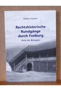 Rechtshistorische Rundgänge durch Freiburg (Perle des Breisgaus)