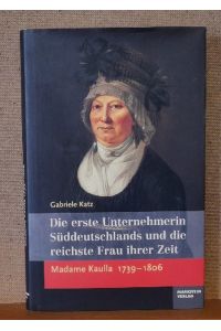 Die erste Unternehmerin Süddeutschlands und die reichste Frau ihrer Zeit (Madame Kaulla 1739-1806)