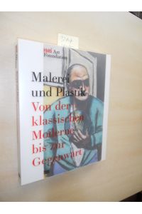 Malerei und Plastik von der Klassischen Moderne bis zur Gegenwart.   - Hilti Art Foundation.