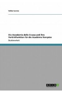 Die Accademia della Crusca und ihre Vorbildfunktion für die Académie française
