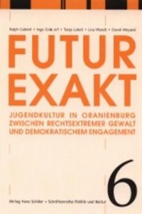 Futur Exakt  - Jugendkultur in Oranienburg zwischen rechtsextremer Gewalt und demokratischem Engagement