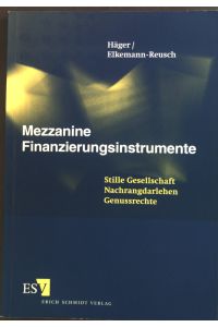 Mezzanine Finanzierungsinstrumente : Stille Gesellschaft - Nachrangdarlehen - Genussrechte.