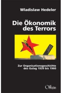 Die Ökonomik des Terrors: Zur Organisationsgeschichte des Gulag 1939 bis 1960