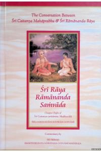 Sri Raya Ramananda Samvada: The Conversation Between Sri Caitanya Mahaprabhu & Sri Ramananda Raya. Chapter Eight Of Sri Chaitanya-caritamrta, Madhya-lila