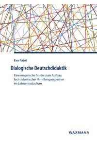 Dialogische Deutschdidaktik  - Eine empirische Studie zum Aufbau fachdidaktischer Handlungsexpertise im Lehramtsstudium
