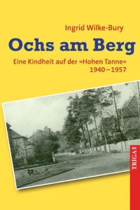 Ochs am Berg  - Eine Kindheit auf der Hohen Tanne. 1940-1957