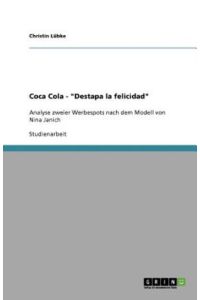 Coca Cola - Destapa la felicidad: Analyse zweier Werbespots nach dem Modell von Nina Janich
