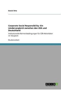 Corporate Social Responsibility: Ein Ländervergleich zwischen den USA und Deutschland: Institutionelle Rahmenbedingungen für CSR-Aktivitäten im Vergleich