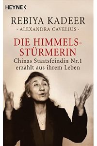 Die Himmelsstürmerin : Chinas Staatsfeindin Nr. 1 erzählt aus ihrem Leben.   - Rebiya Kadeer ; Alexandra Cavelius