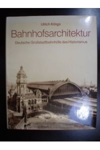 Bahnhofsarchitektur. Deutsche Grossstadtbahnhöfe des Historismus