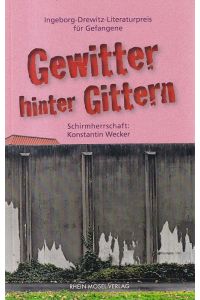 Gewitter hinter Gittern : Ingeborg-Drewitz-Literaturpreis für Gefangene.   - Schirmherrschaft: Konstantin Wecker.