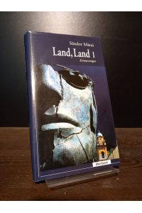 Land, Land!. . . Erinnerungen. Band 1. [Von Sandor Marai, übersetzt von Hans Skirecki, herausgegeben von Siegfried Heinrichs].