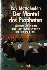 Der Mantel des Propheten oder das Leben eines persischen Mullah zwischen Religion und Politik.