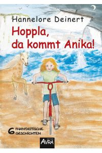 Hoppla, da kommt Anika!  - 6 phantastische Geschichten