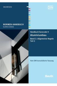 Handbuch Eurocode 9 - Aluminiumbau  - Band 2: Allgemeine Regeln Teil 2 Vom DIN konsolidierte Fassung