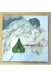 Geschwätzige Geheimnisse - Erotisch-Pornographische Literaturillustrationen aus Frankreich 1881-1983. Die Sammlung Bea und Roger Schneider.