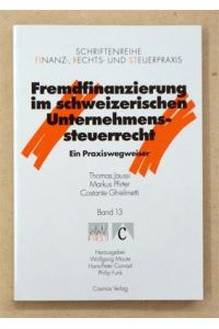 Fremdfinanzierung im schweizerischen Unternehmenssteuerrecht Ein Praxiswegweiser. .
