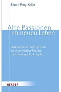 Alte Passionen im neuen Leben. Postbaptismale Konkupiszenz als ökumenisches Problem und theologische Aufgabe