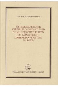 Österreichischer Verwaltungsstaat und administrative Eliten im Königreich Lombardo-Venetien 1815-1859