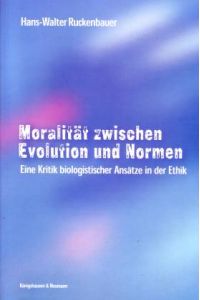 Moralität zwischen Evolution und Normen. Eine Kritik biologistischer Ansätze in der Ethik
