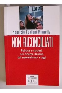 Non riconciliati. Politica e società nel cinema italiano dal neorealismo a oggi (Collana di cinema)
