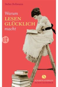 Warum Lesen glücklich macht.   - Stefan Bollmann / Insel-Taschenbuch ; 4221; Elisabeth Sandmann im Insel-Taschenbuch