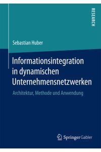 Informationsintegration in dynamischen Unternehmensnetzwerken  - Architektur, Methode und Anwendung