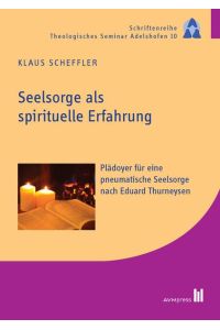 Seelsorge als spirituelle Erfahrung  - Plädoyer für eine pneumatische Seelsorge nach Eduard Thurneysen
