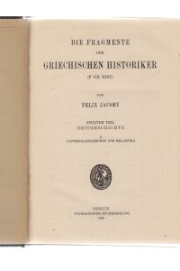 Die Fragmente der griechischen Historiker (F Gr Hist). Von Felix Jacoby. Zweiter Teil: Zeitgeschichte. A. Universalgeschichte und Hellenika.